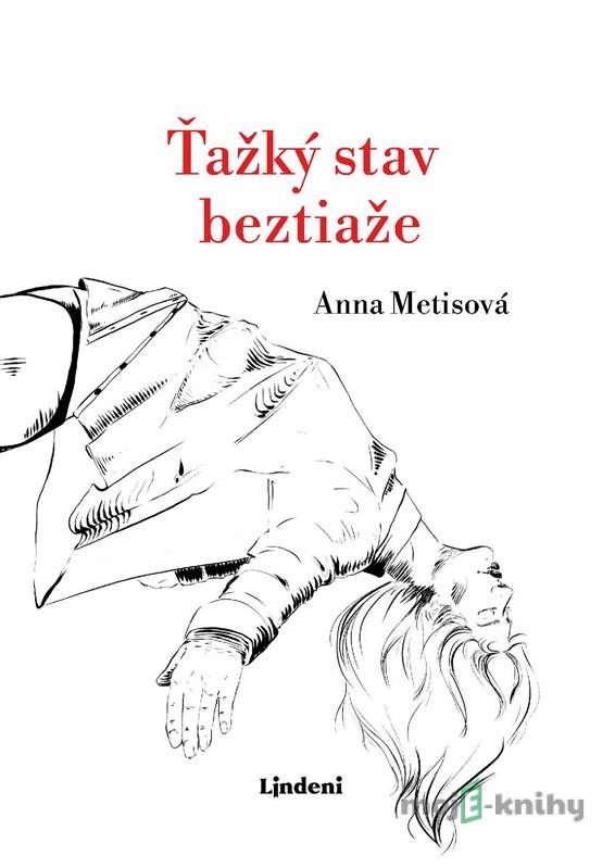 Ťažký stav beztiaže - Anna Metisová Ťažký stav beztiaže - Anna Metisová