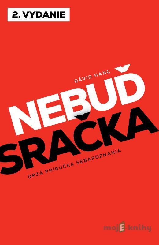 Nebuď sračka - Dávid Hanc Nebuď sračka - Dávid Hanc