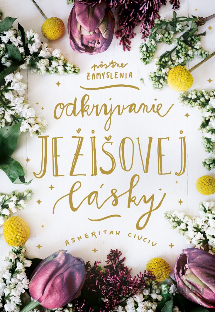Odkrývanie Ježišovej lásky - Asheritah Ciuciu Odkrývanie Ježišovej lásky - Asheritah Ciuciu