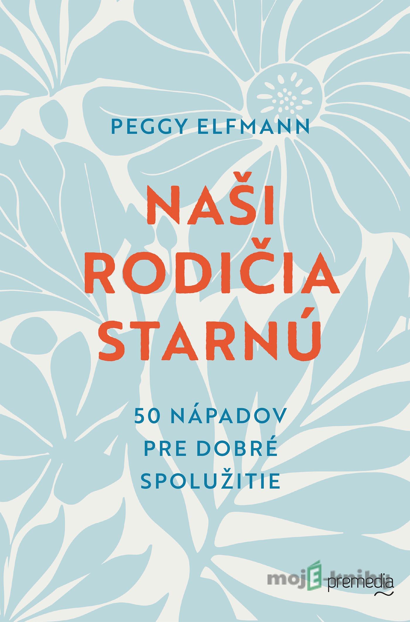 Naši rodičia starnú - Peggy Elfmann Naši rodičia starnú - Peggy Elfmann