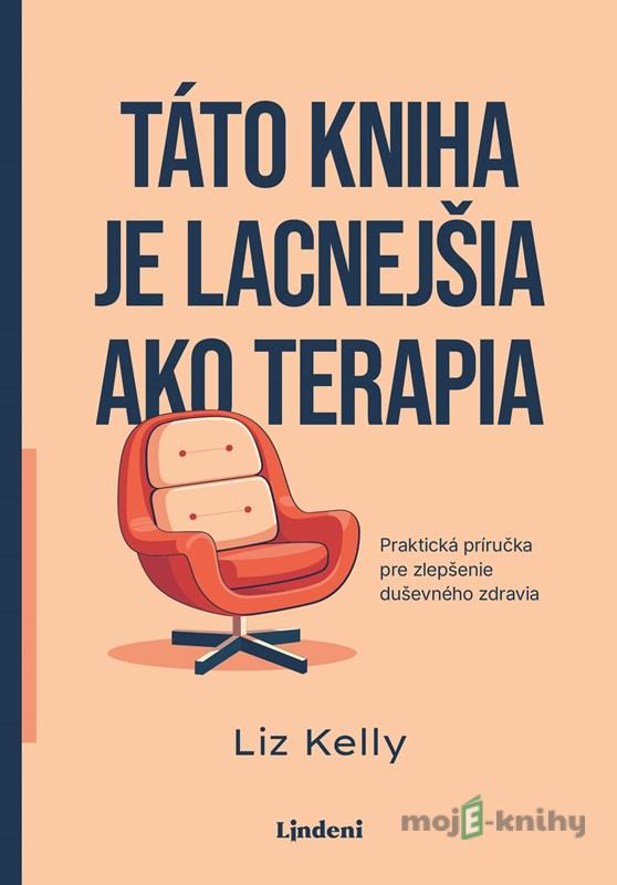 Táto kniha je lacnejšia ako terapia - Liz Kelly Táto kniha je lacnejšia ako terapia - Liz Kelly