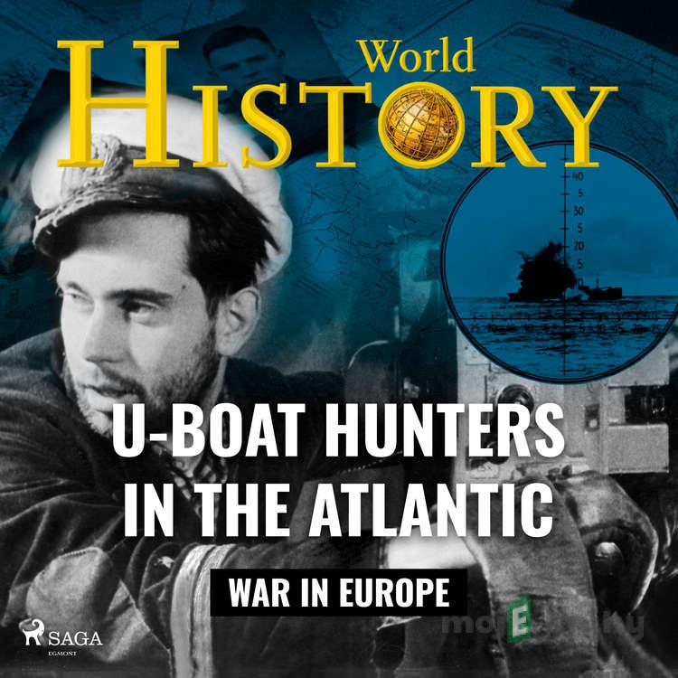 U–Boat Hunters in the Atlantic (EN) - World History U–Boat Hunters in the Atlantic (EN) - World History