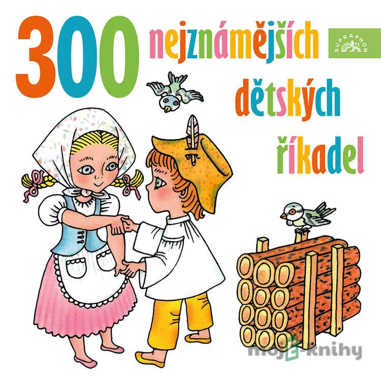 300 nejznámějších dětských říkadel - Jiří Šlitr,Jiří Suchý,Jaromír Klempíř,Alan Piskač,Lidová 300 nejznámějších dětských říkadel - Jiří Šlitr,Jiří Suchý,Jaromír Klempíř,Alan Piskač,Lidová