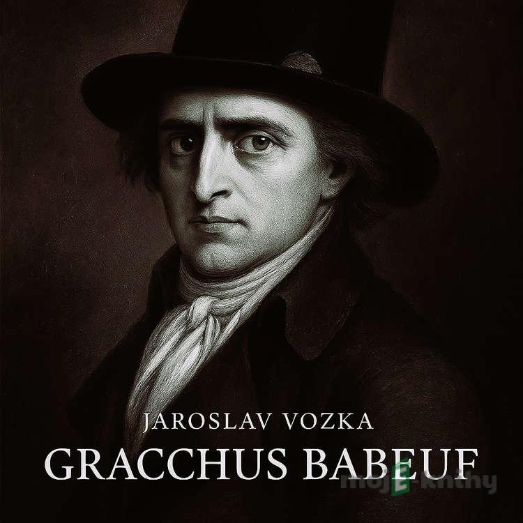 Gracchus Babeuf - Jaroslav Vozka Gracchus Babeuf - Jaroslav Vozka