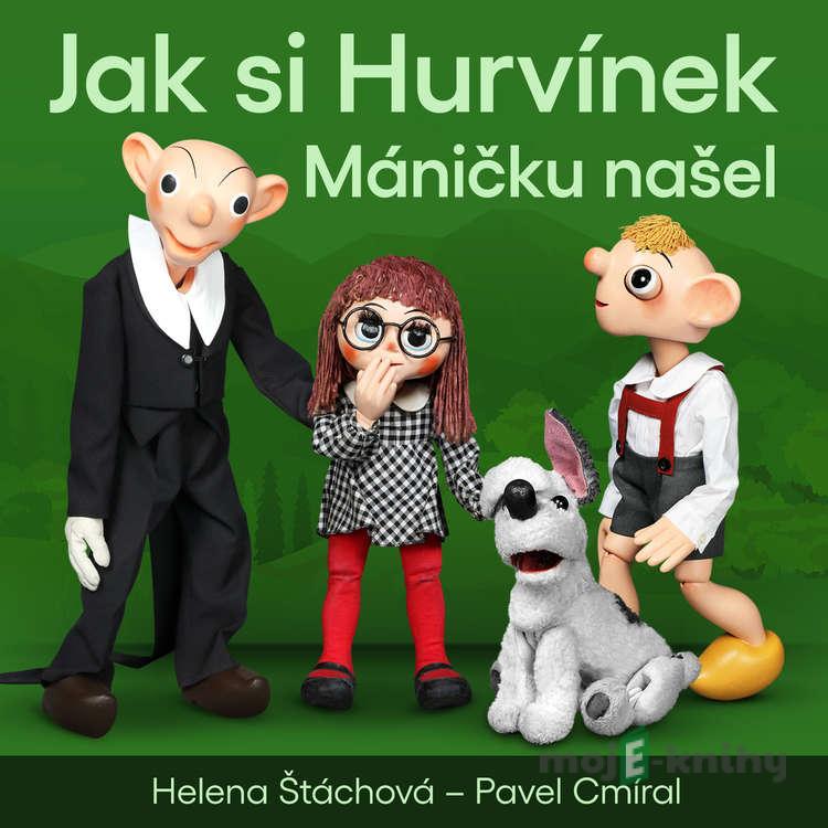Jak si Hurvínek Máničku našel - Helena Štáchová,Pavel Cmíral Jak si Hurvínek Máničku našel - Helena Štáchová,Pavel Cmíral