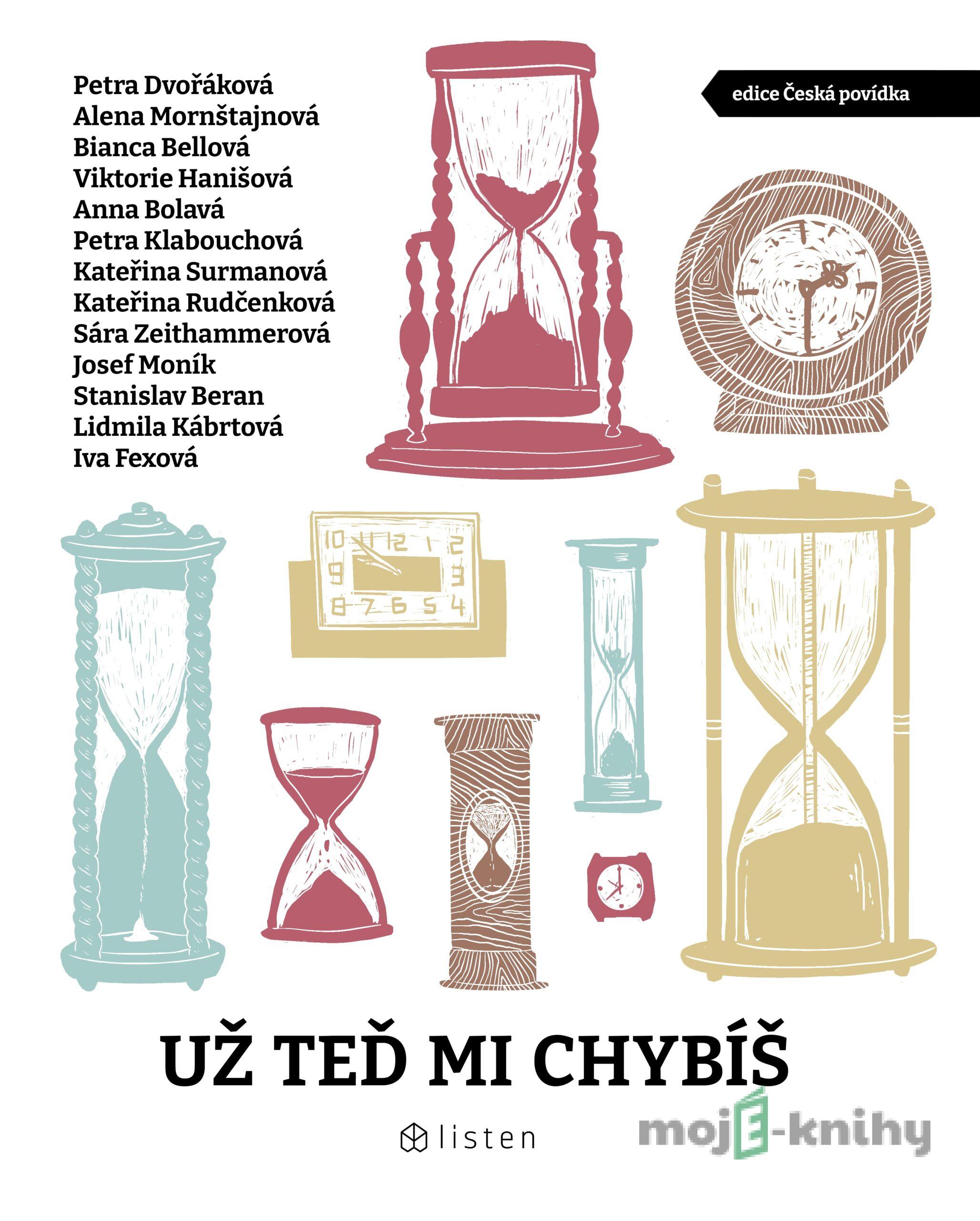 Už teď mi chybíš - Petra Dvořáková, Anna Bolavá, Alena Mornštajnová, Viktorie Hanišová, Bianca Bellová, Petra Klabouchová Už teď mi chybíš - Petra Dvořáková, Anna Bolavá, Alena Mornštajnová, Viktorie Hanišová, Bianca Bellová, Petra Klabouchová