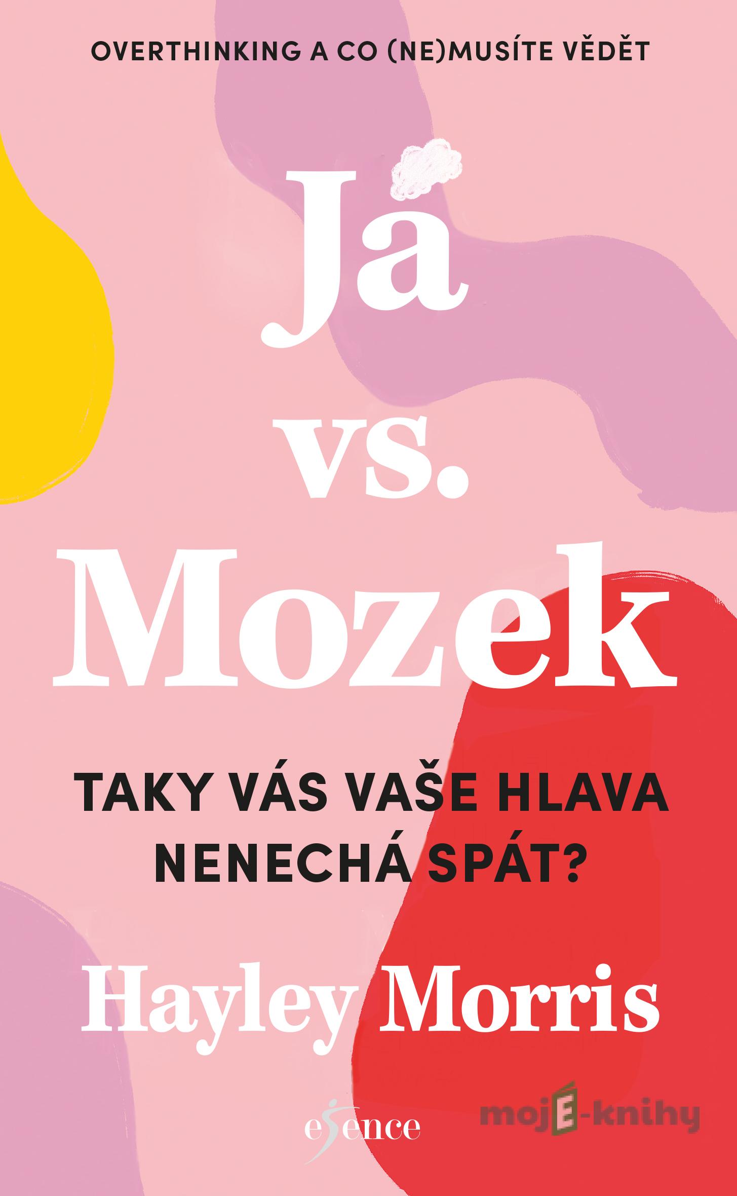 Já vs. Mozek: Taky vás vaše hlava nenechá spát? - Hayley Morris Já vs. Mozek: Taky vás vaše hlava nenechá spát? - Hayley Morris