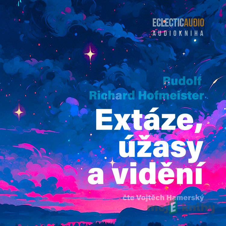 Extáze, úžasy a vidění - Rudolf Richard Hofmeister Extáze, úžasy a vidění - Rudolf Richard Hofmeister