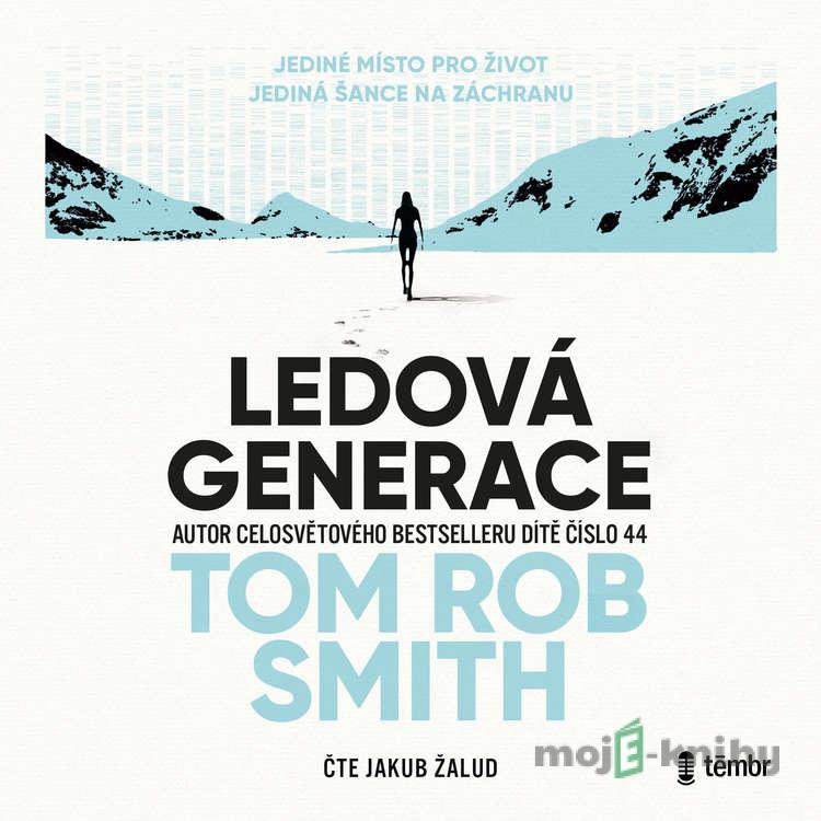 Ledová generace - Tom Rob Smith Ledová generace - Tom Rob Smith