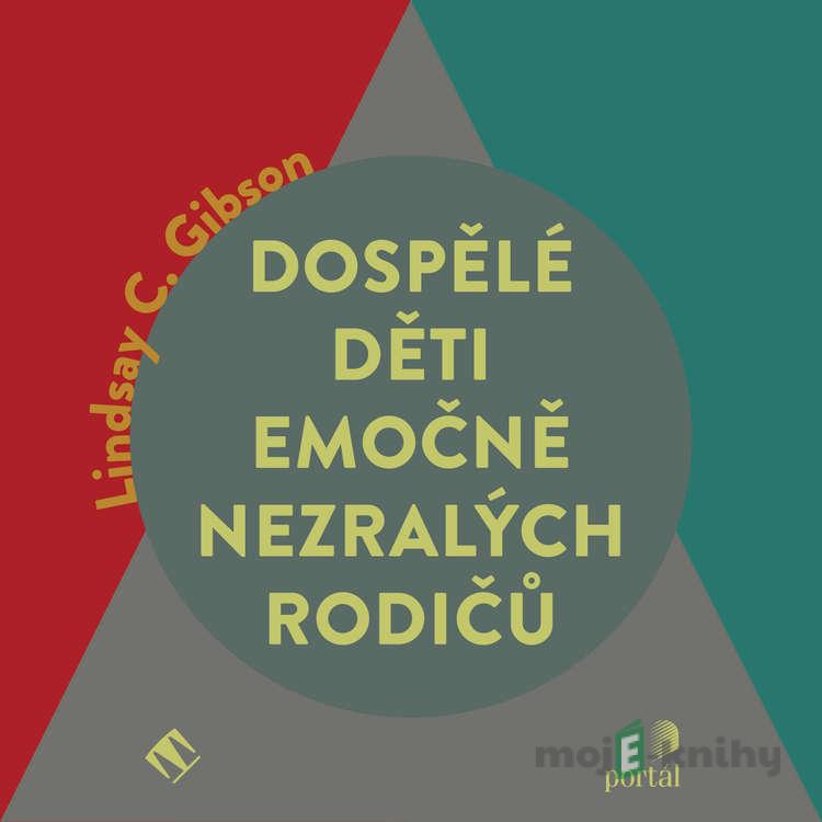 Dospělé děti emočně nezralých rodičů - Lindsay C. Gibson Dospělé děti emočně nezralých rodičů - Lindsay C. Gibson