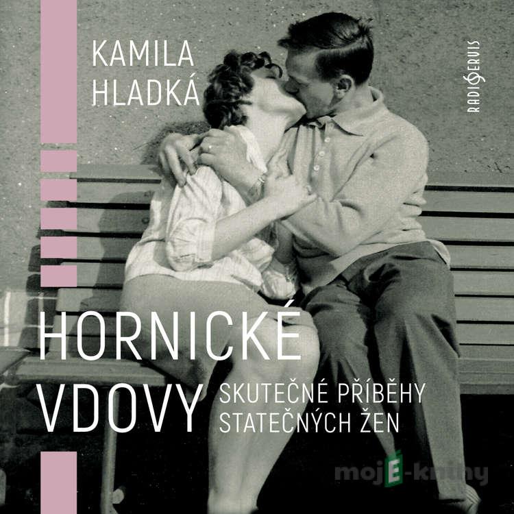 Hornické vdovy - Kamila Hladká Hornické vdovy - Kamila Hladká