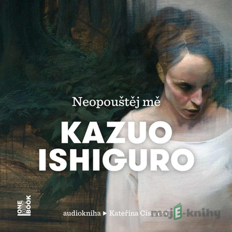 Neopouštej mě - Kazuo Ishiguro Neopouštej mě - Kazuo Ishiguro
