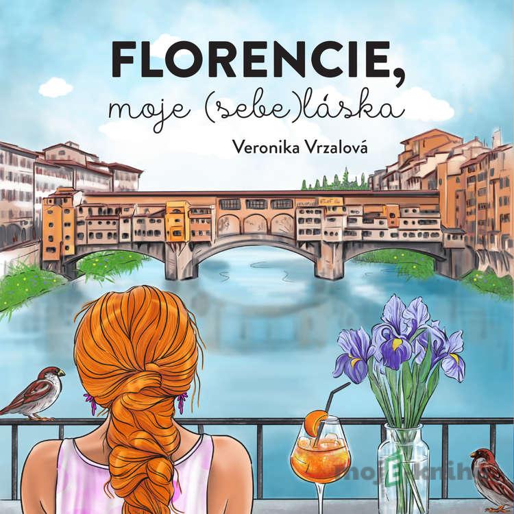 Florencie, moje (sebe)láska - Veronika Vrzalová Florencie, moje (sebe)láska - Veronika Vrzalová