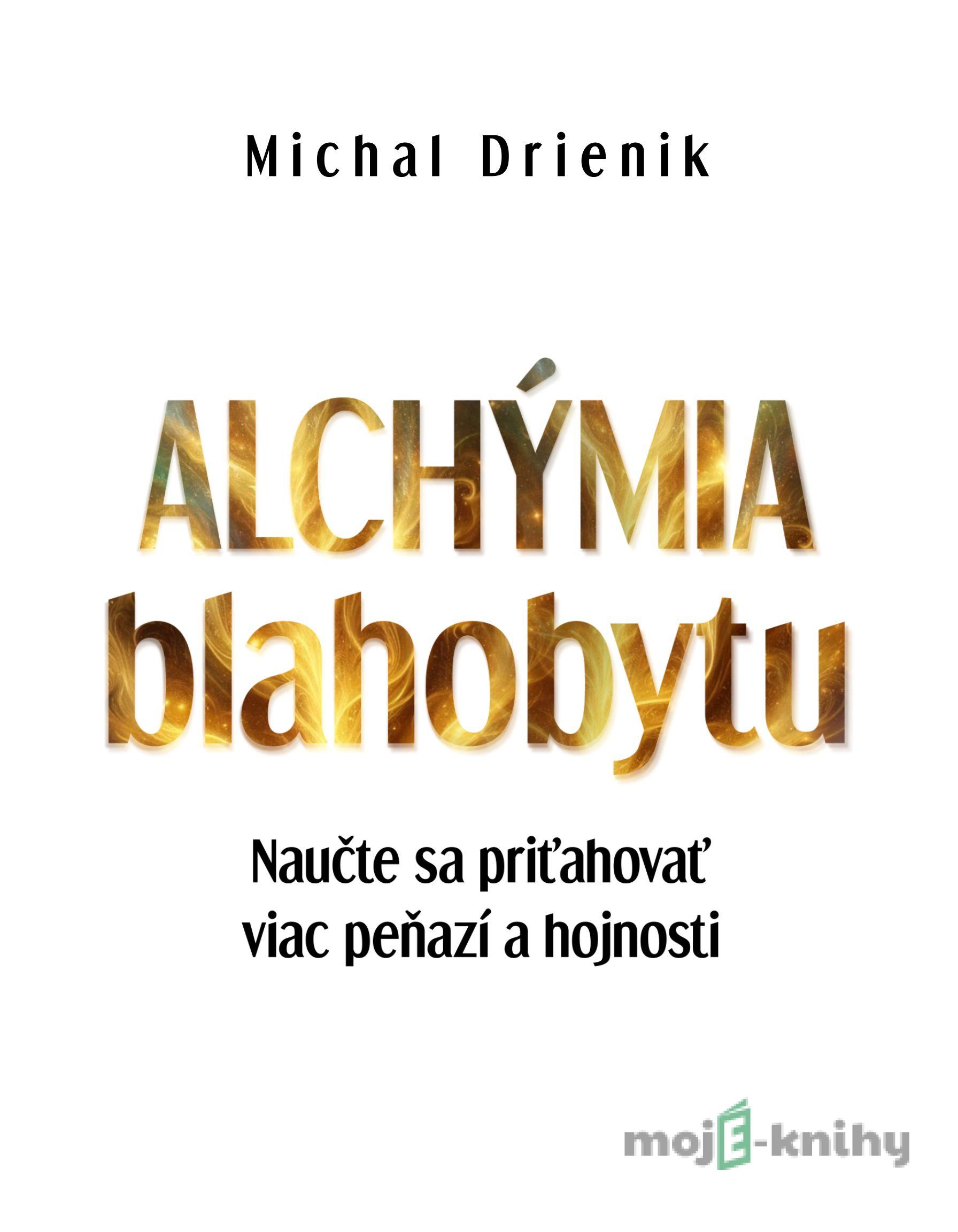 Alchýmia blahobytu - Michal Drienik Alchýmia blahobytu - Michal Drienik