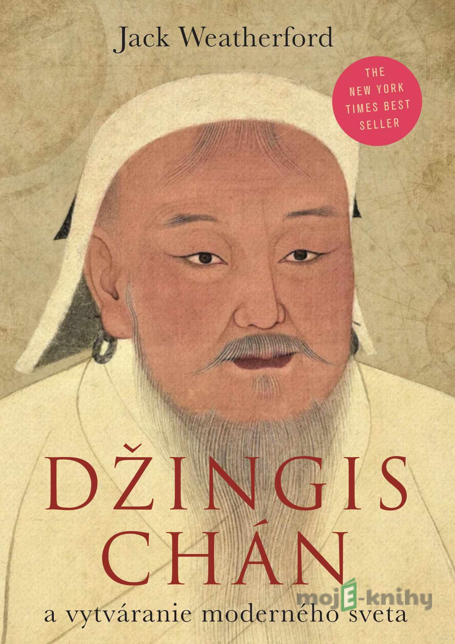 Džingischán a vznik súčasného sveta - Jack Weatherford Džingischán a vznik súčasného sveta - Jack Weatherford