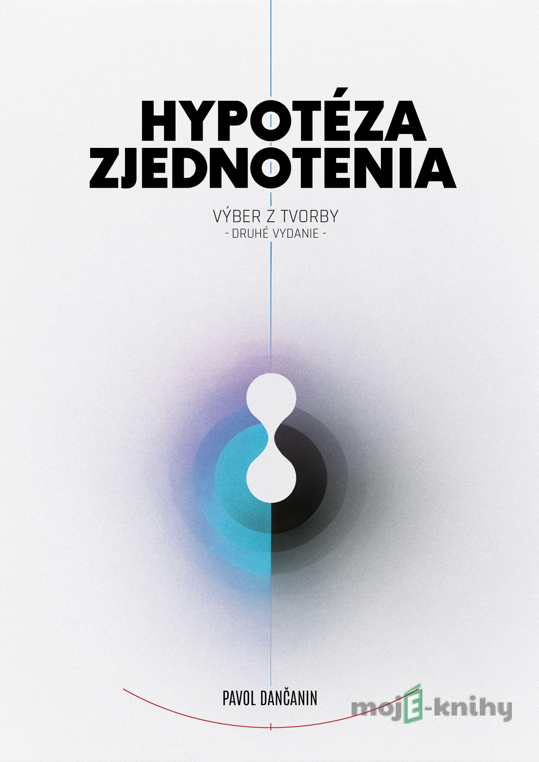 Hypotéza zjednotenia - 2. vydanie - Pavol Dančanin Hypotéza zjednotenia - 2. vydanie - Pavol Dančanin