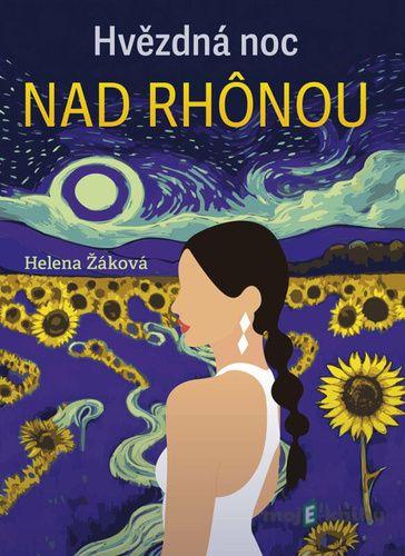 Hvězdná noc na Rhonou - Helena Žáková Hvězdná noc na Rhonou - Helena Žáková