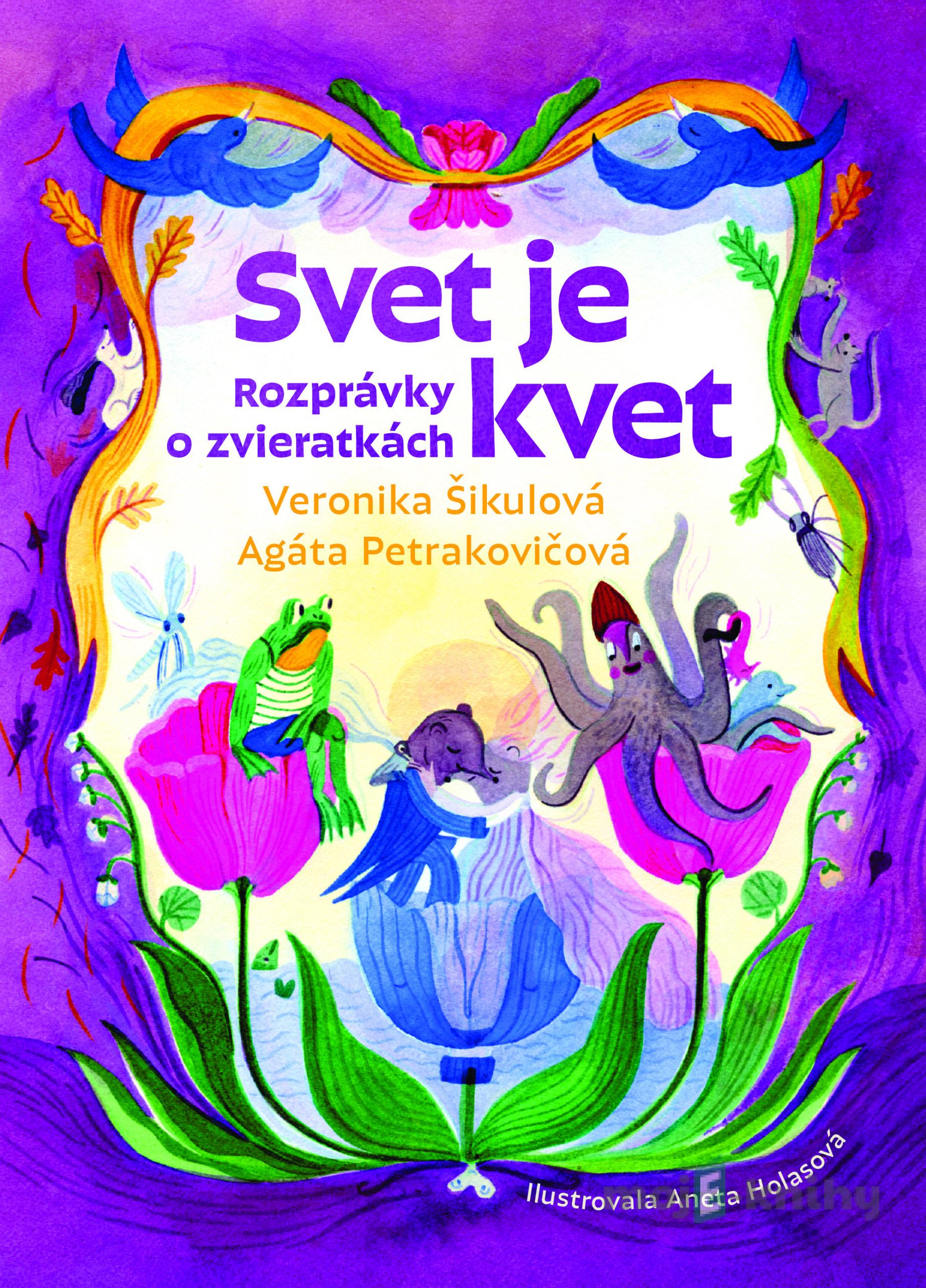 Svet je kvet - Agáta Petrakovičová a Veronika Šikulová Svet je kvet - Agáta Petrakovičová a Veronika Šikulová