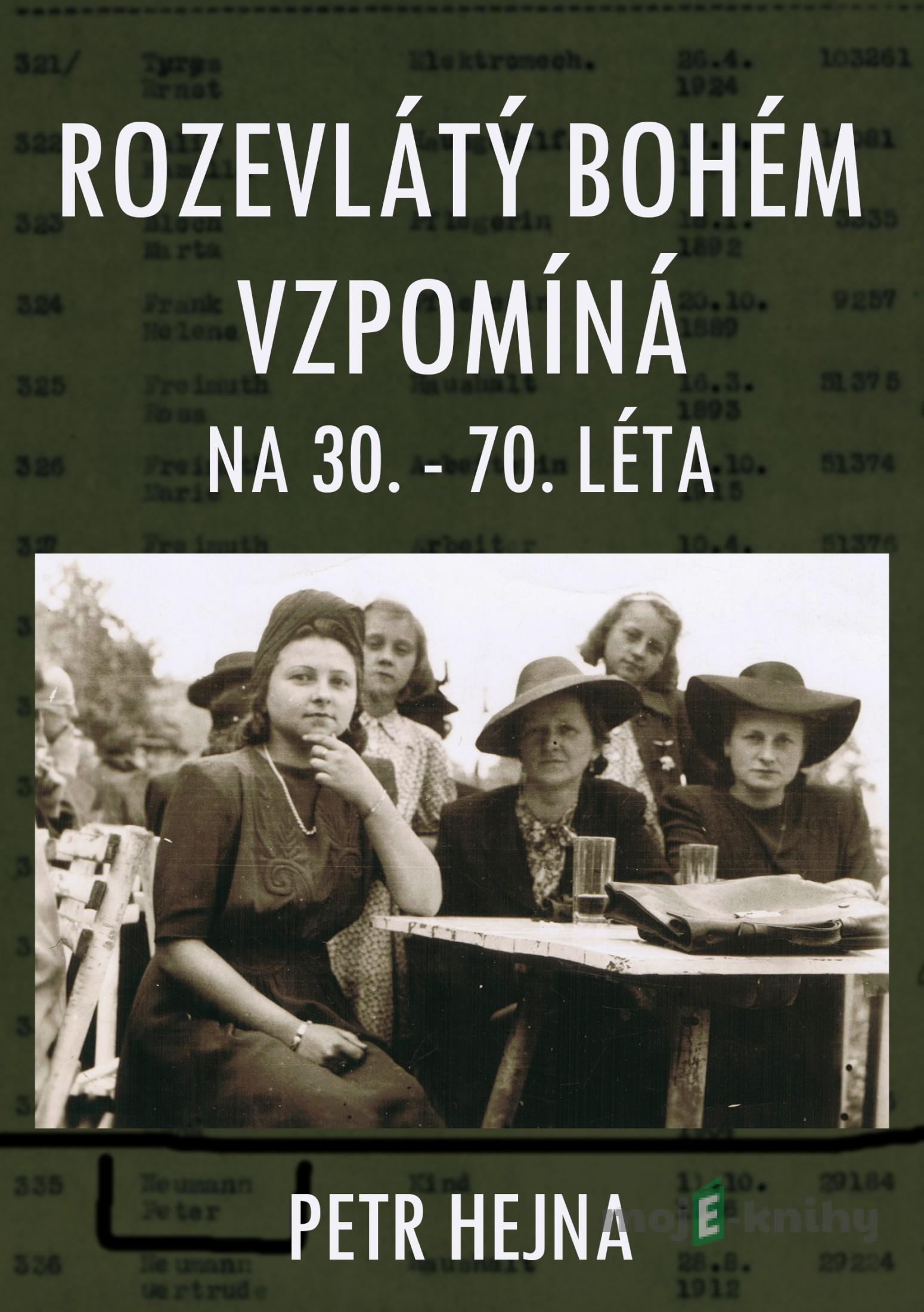 Rozevlátý bohém vzpomíná na 30. – 70. léta - Petr Hejna Rozevlátý bohém vzpomíná na 30. – 70. léta - Petr Hejna