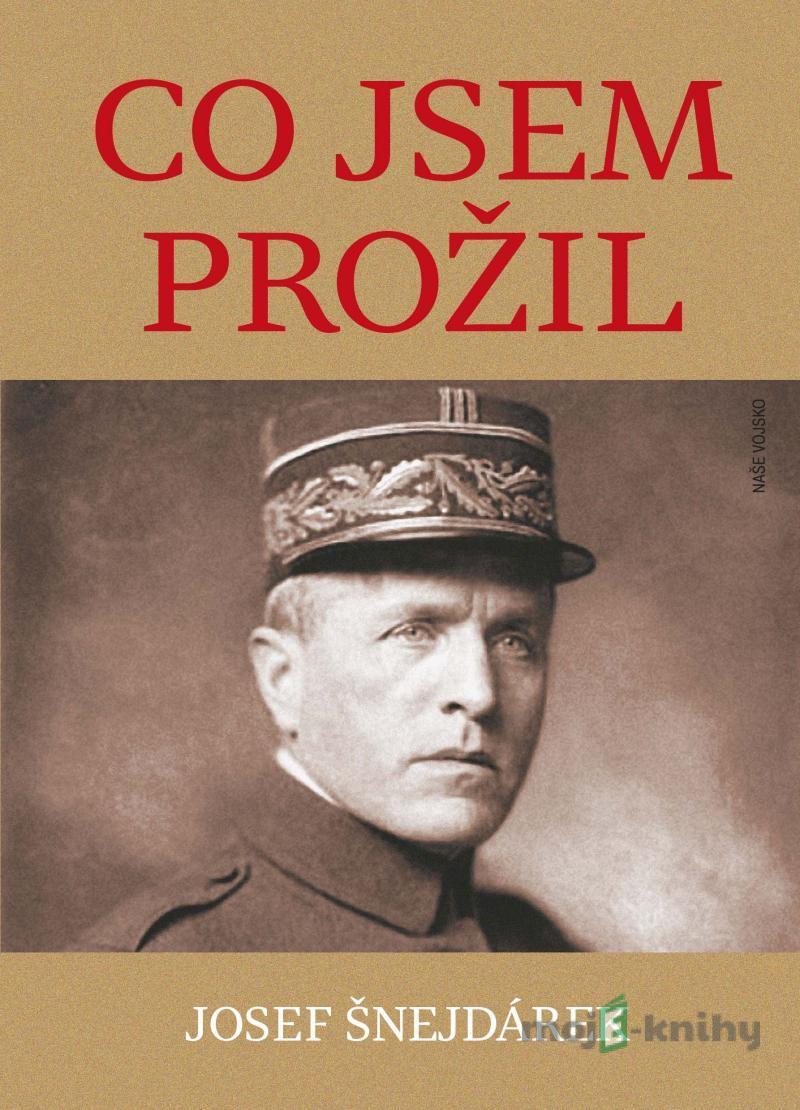 Co jsem prožil - Josef Šnejdárek Co jsem prožil - Josef Šnejdárek