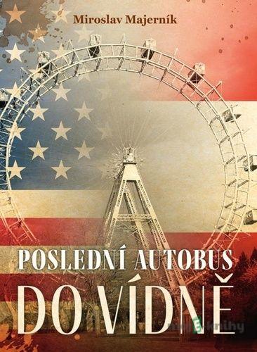 Poslední autobus do Vídně - Miroslav Majerník Poslední autobus do Vídně - Miroslav Majerník