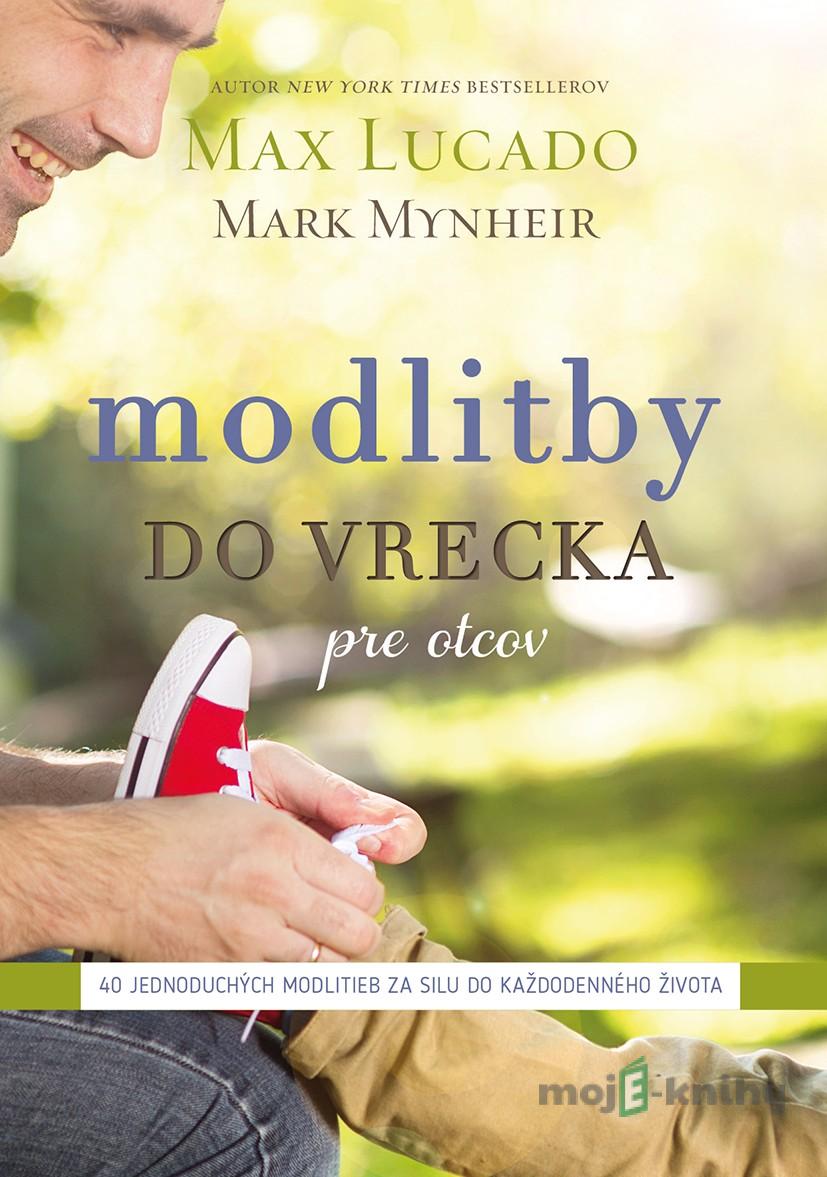 Modlitby do vrecka pre otcov - Max Lucado Modlitby do vrecka pre otcov - Max Lucado