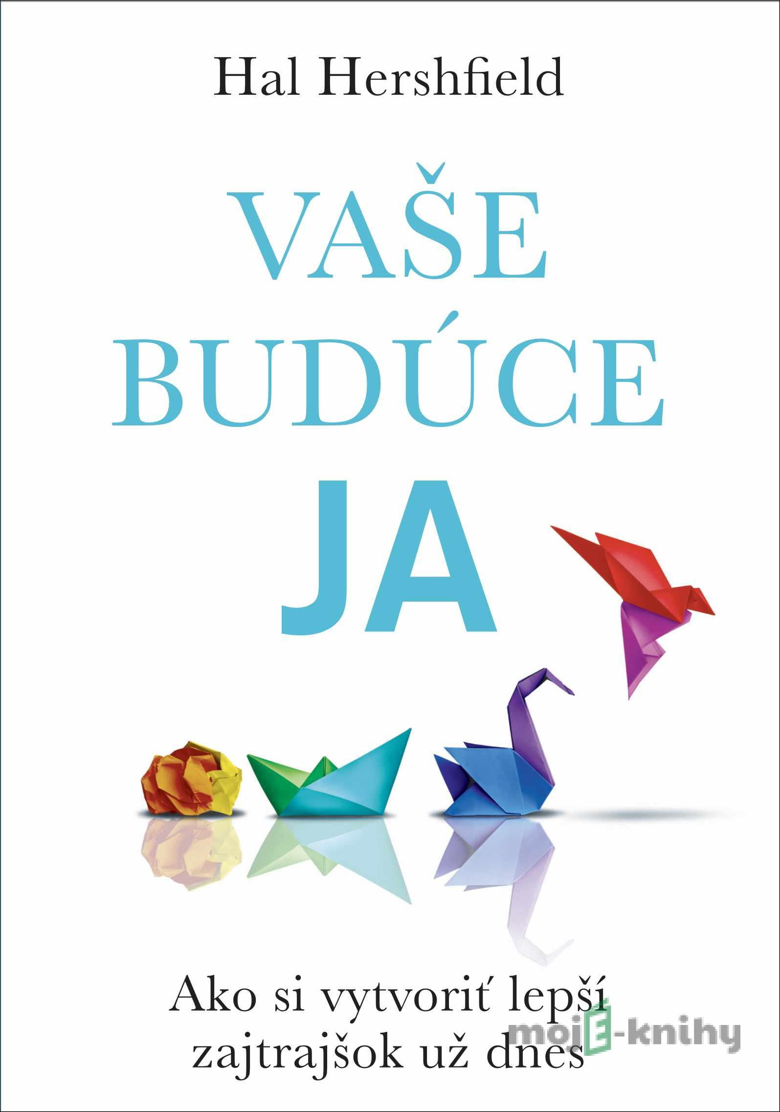 Vaše budúce Ja - Hal Hershfield Vaše budúce Ja - Hal Hershfield