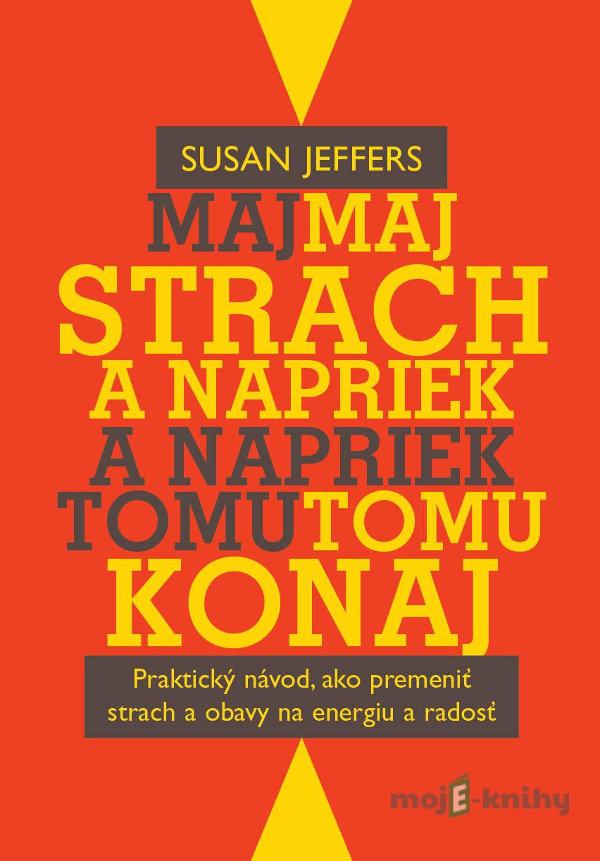 Maj strach a napriek tomu konaj - Susan Jeffers Maj strach a napriek tomu konaj - Susan Jeffers