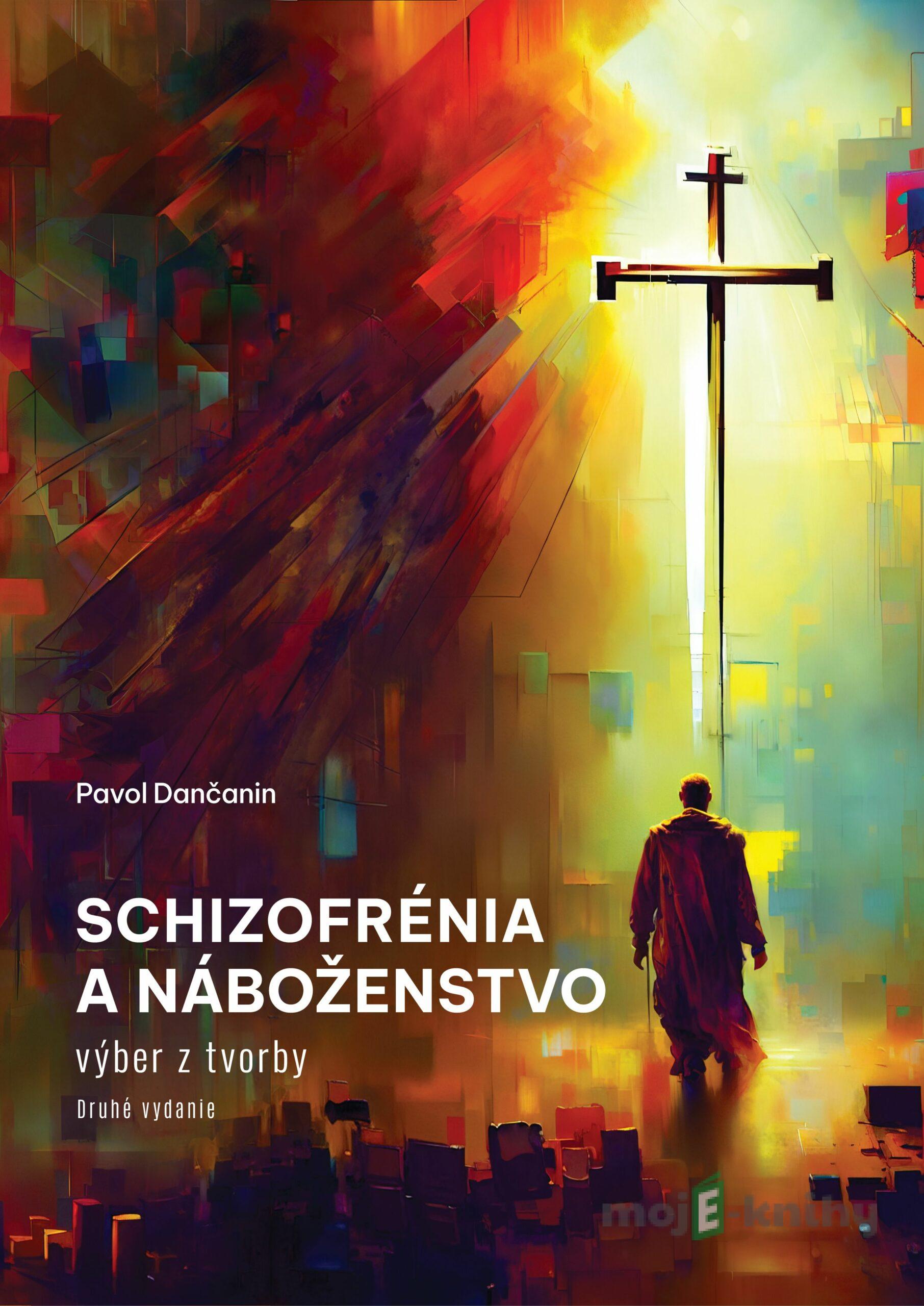 Schizofrénia a náboženstvo - 2. vydanie - Pavol Dančanin Schizofrénia a náboženstvo - 2. vydanie - Pavol Dančanin
