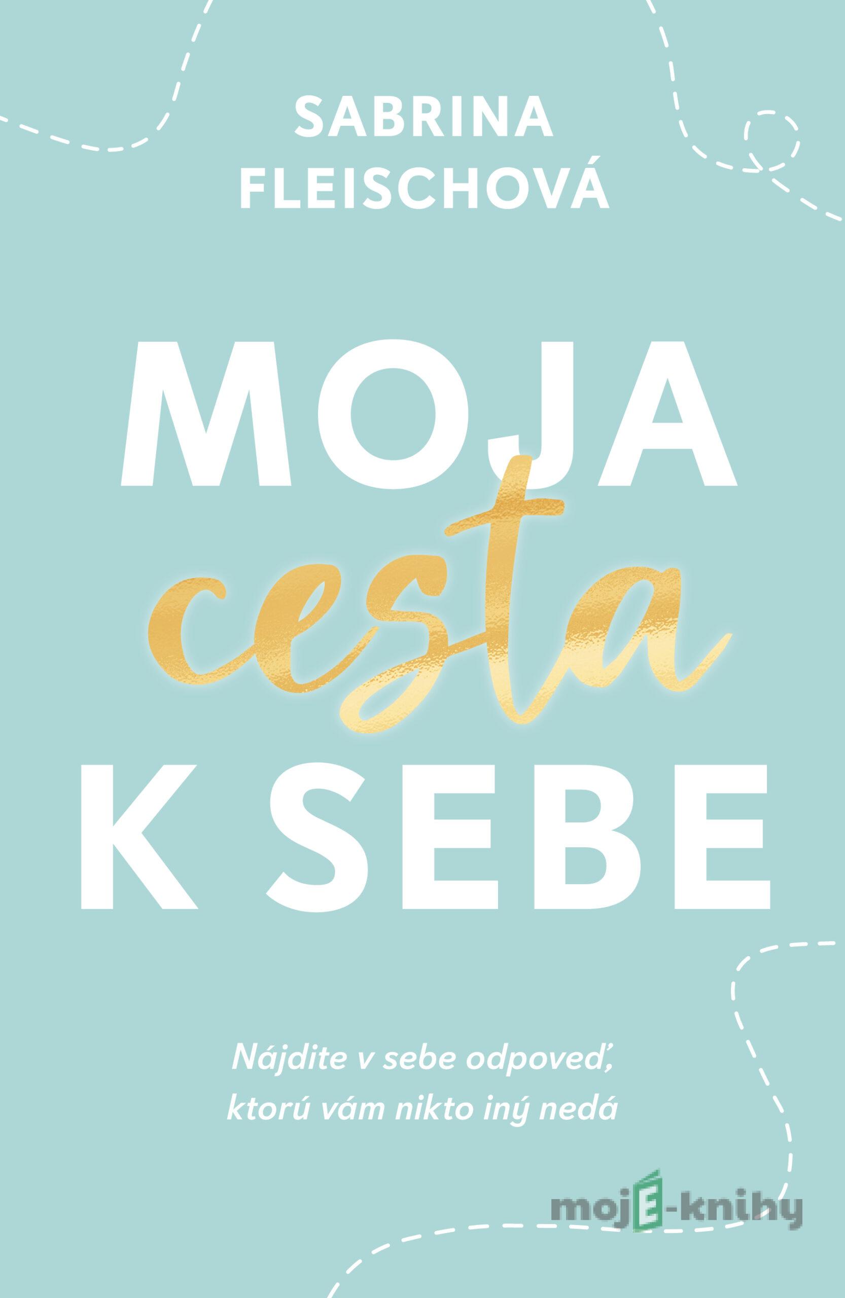 Moja cesta k sebe - Sabrina Fleisch Moja cesta k sebe - Sabrina Fleisch