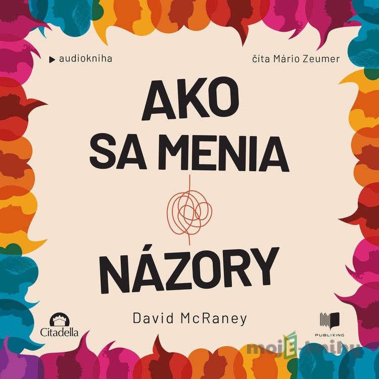 Ako sa menia názory - David McRaney Ako sa menia názory - David McRaney