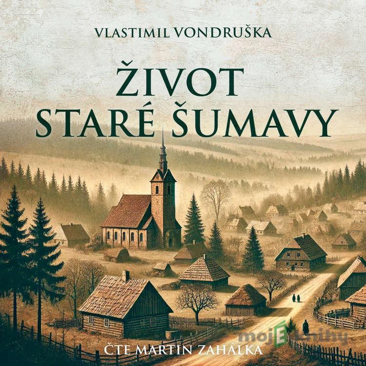 Život staré Šumavy - Vlastimil Vondruška Život staré Šumavy - Vlastimil Vondruška