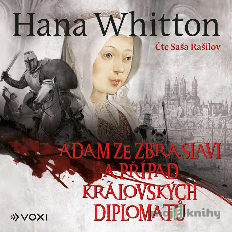 Adam ze Zbraslavi a případ královských diplomatů - Hana Whitton Adam ze Zbraslavi a případ královských diplomatů - Hana Whitton