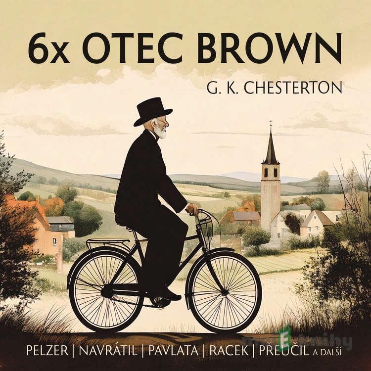 6x Otec Brown - Gilbert Keith Chesterton 6x Otec Brown - Gilbert Keith Chesterton