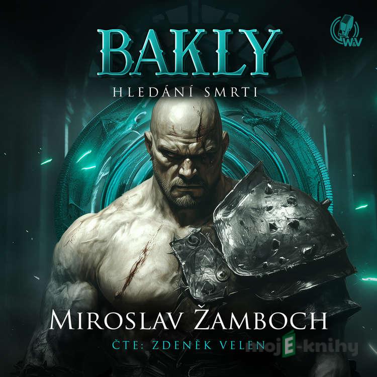 Bakly – Hledání smrti - Miroslav Žamboch Bakly – Hledání smrti - Miroslav Žamboch