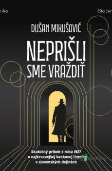 Neprišli sme vraždiť - Dušan Mikušovič