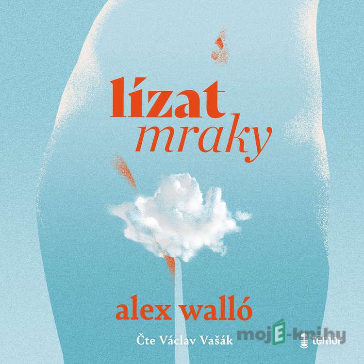 Lízat mraky - Alex Walló Lízat mraky - Alex Walló