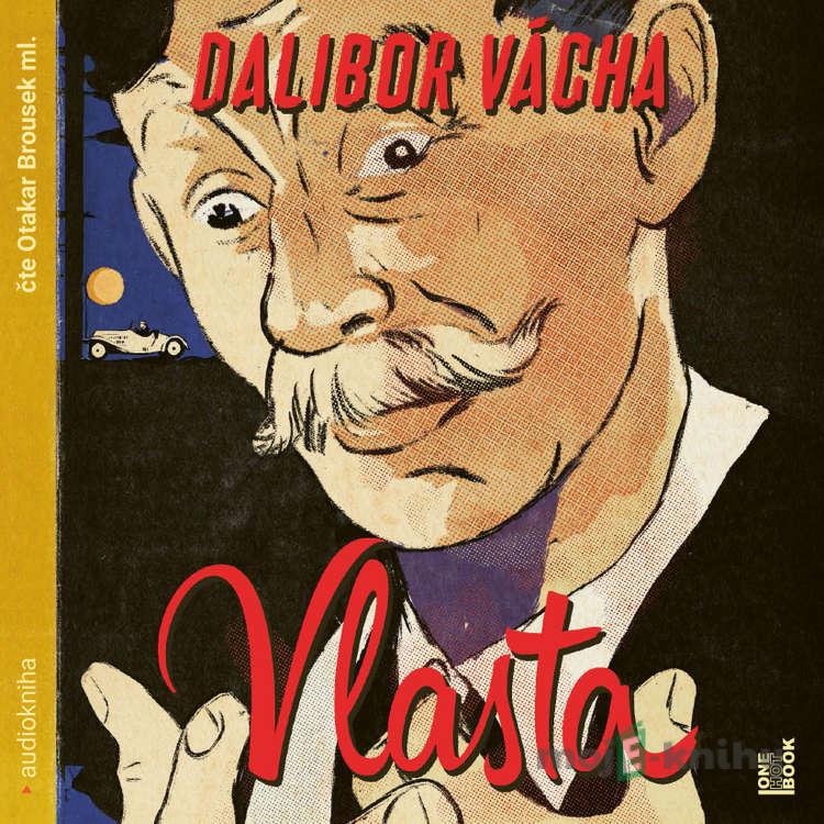 Vlasta – román o králi komiků - Dalibor Vácha Vlasta – román o králi komiků - Dalibor Vácha