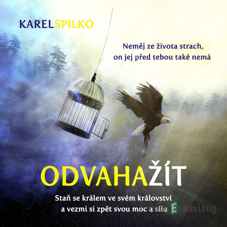 Odvaha žít - Karel Spilko Odvaha žít - Karel Spilko