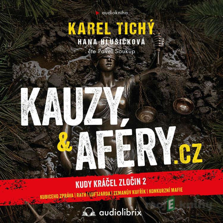 Kauzy & aféry.cz - Karel Tichý,Hana Hlušičková Kauzy & aféry.cz - Karel Tichý,Hana Hlušičková