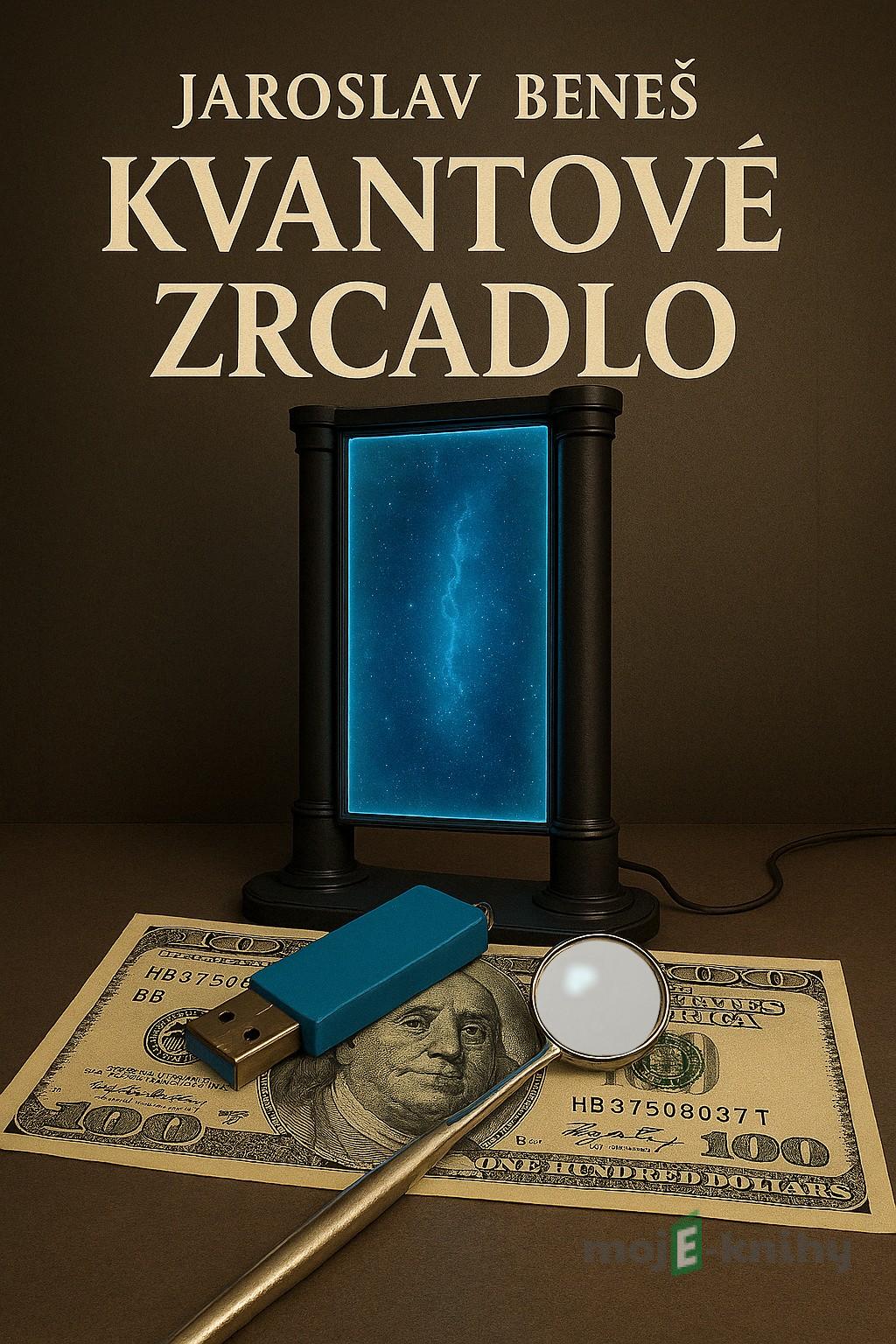 Kvantové zrcadlo - Jaroslav Beneš Kvantové zrcadlo - Jaroslav Beneš