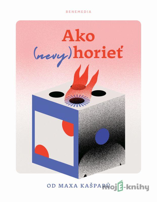 Ako (nevy)horieť - Max Kašparů Ako (nevy)horieť - Max Kašparů
