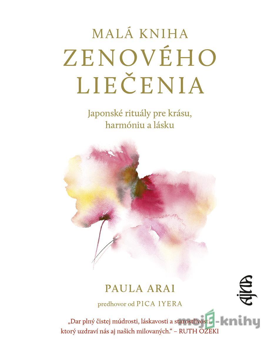Malá kniha zenového liečenia - Paula Arai Malá kniha zenového liečenia - Paula Arai