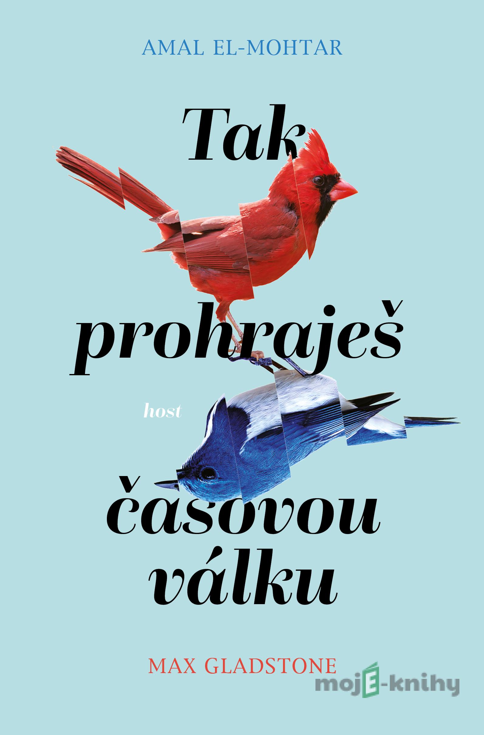 Tak prohraješ časovou válku - Amal El-Mohtar a Max Gladstone Tak prohraješ časovou válku - Amal El-Mohtar a Max Gladstone