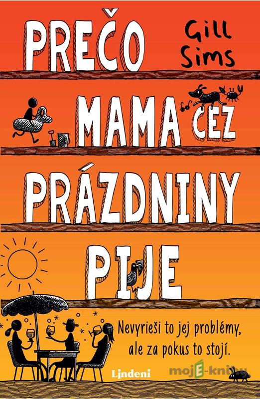 Prečo mama cez prázdniny pije - Gill Sims Prečo mama cez prázdniny pije - Gill Sims