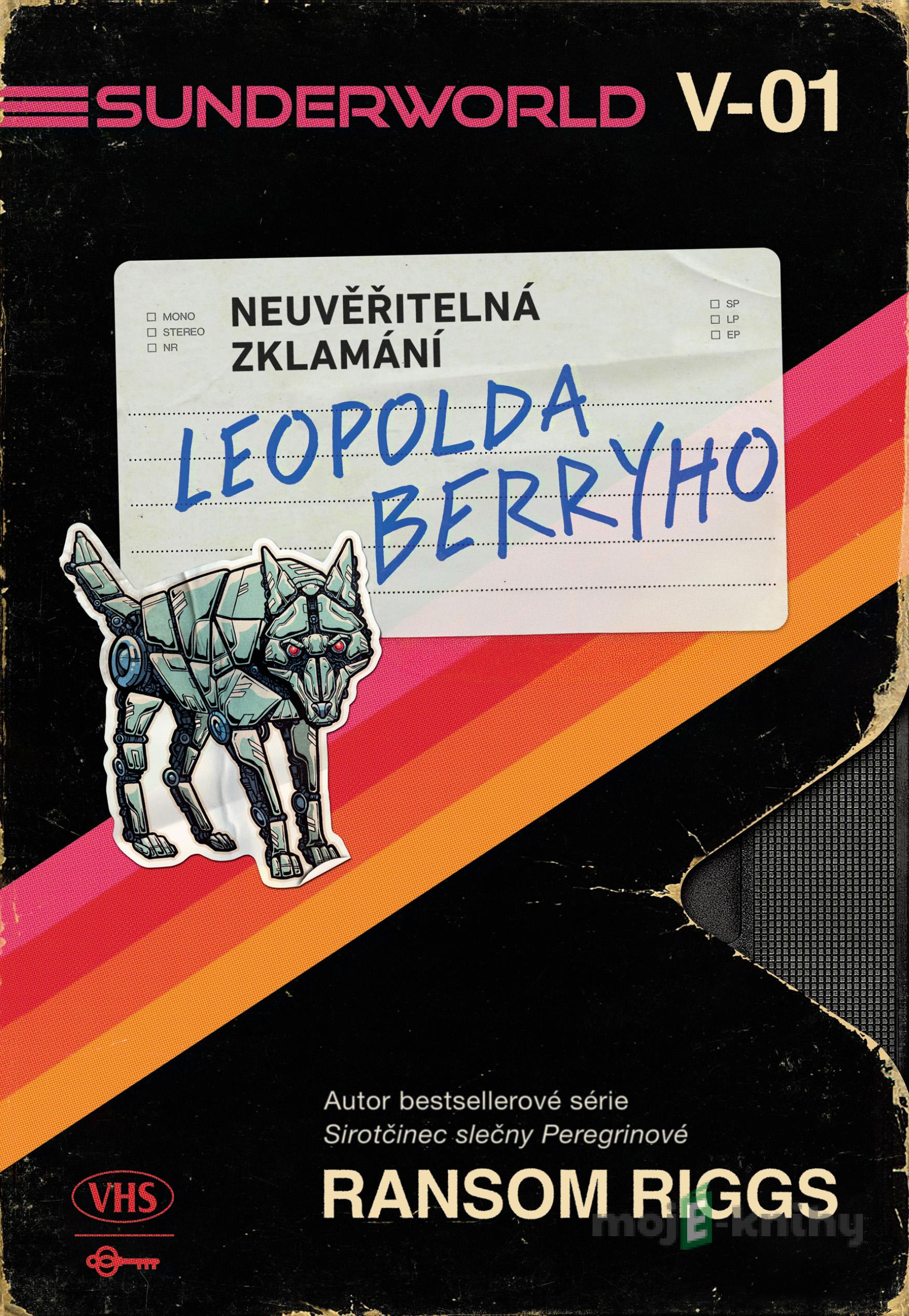 Sunderworld: Neuvěřitelná zklamání Leopolda Berryho - Ransom Riggs Sunderworld: Neuvěřitelná zklamání Leopolda Berryho - Ransom Riggs