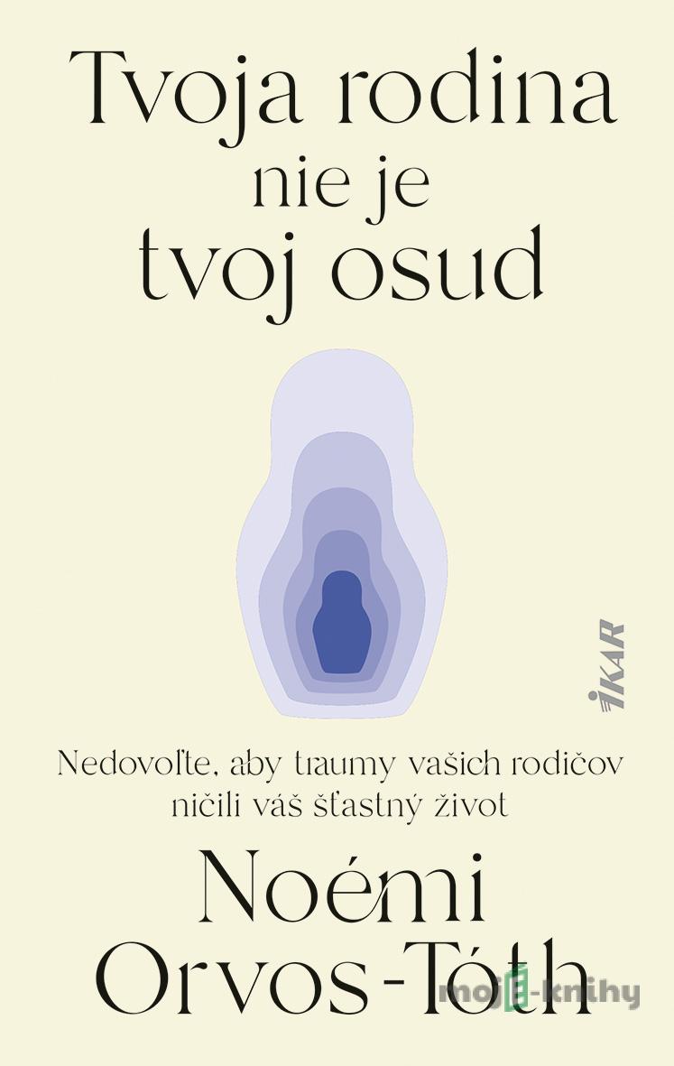 Tvoja rodina nie je tvoj osud - Noémi Orvos-Tóth Tvoja rodina nie je tvoj osud - Noémi Orvos-Tóth