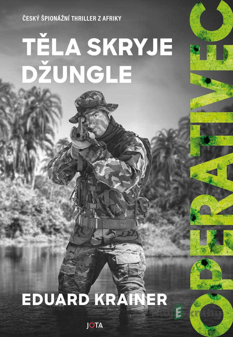 Operativec: Těla skryje džungle - Eduard Krainer Operativec: Těla skryje džungle - Eduard Krainer