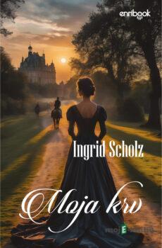 Moja krv - Ingrid Scholz