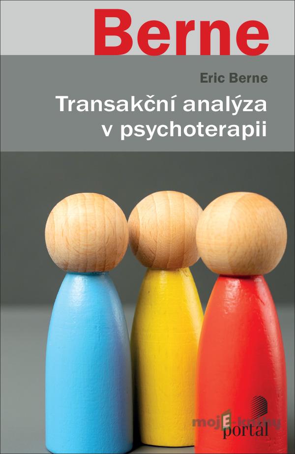 Transakční analýza v psychoterapii - Eric Berne Transakční analýza v psychoterapii - Eric Berne